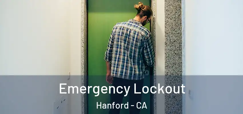  Emergency Lockout Hanford - CA