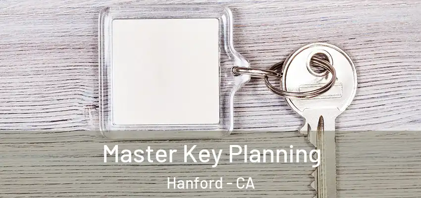 Master Key Planning Hanford - CA